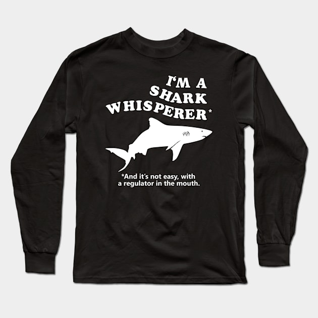 I'm A Shark Whisperer Long Sleeve T-Shirt by TMBTM